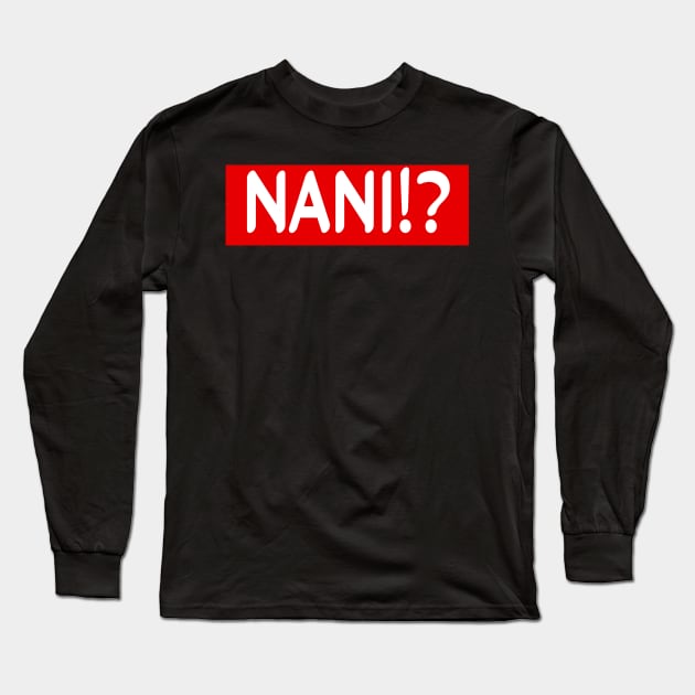 NANI!? :funny anime quote Long Sleeve T-Shirt by Elhisodesigns